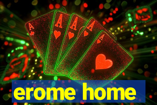 erome home